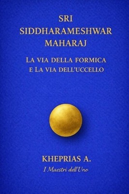 Sri Siddharameshwar Maharaj I Maestri dell'Uno: La via della formica e la via de