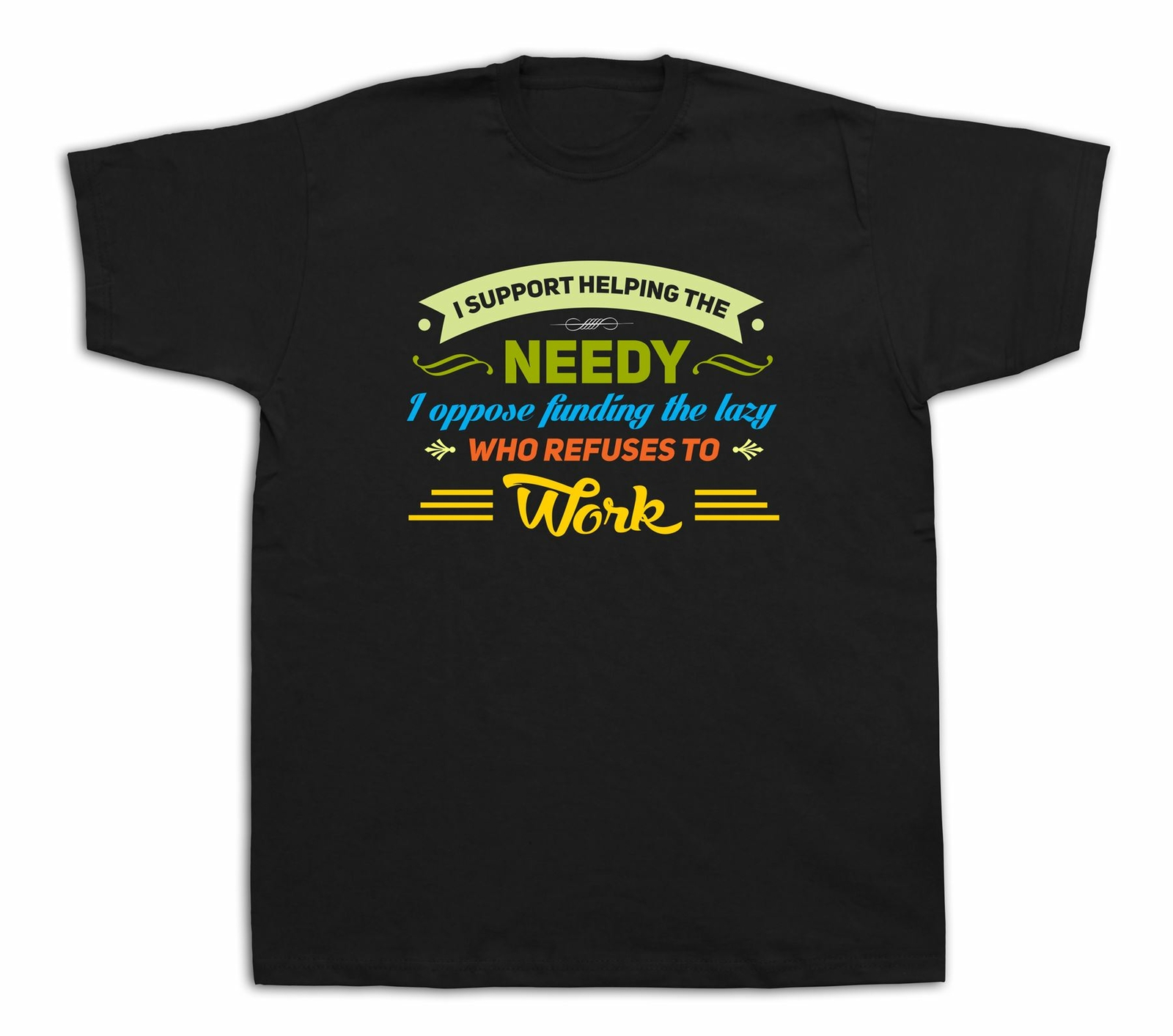 New Mens cotton T-shirt print I support helping the needy lazy work funny design