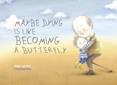 Pimm van Hest Maybe Dying is like Becoming a Butterfly (Gebundene Ausgabe)