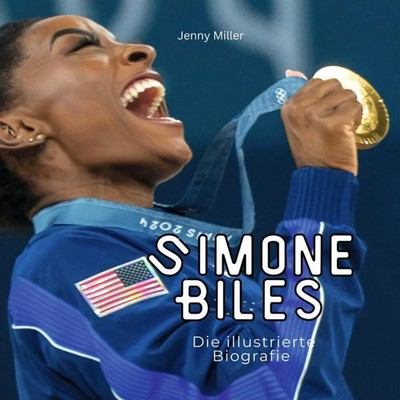 Simone Biles | Die illustrierte Biografie | Jenny Miller | Taschenbuch | 84 S.