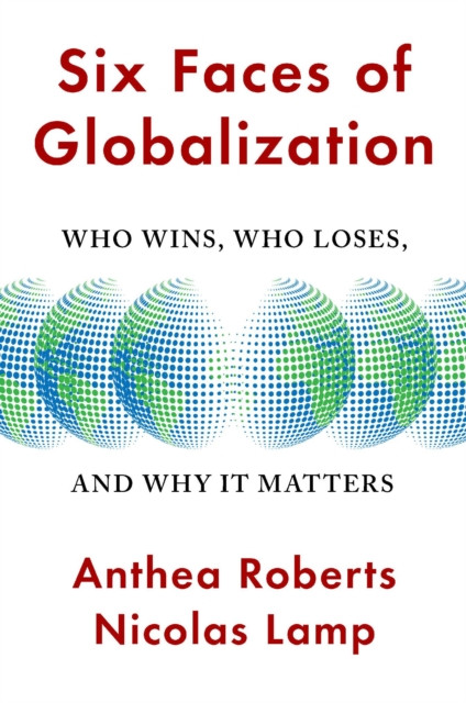 Six Faces of Globalization by Anthea Roberts (Hardback Book)
