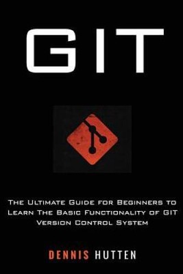 Git: Learn Version Control with Git: A step-by-step Ultimate beginner - GOOD