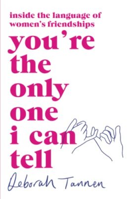 You're the Only One I Can Tell: Inside the Languag by Tannen, Deborah 0349012199
