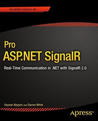PRO ASP.NET SIGNALR: REAL-TIME COMMUNICATION IN .NET WITH By Keyvan Nayyeri VG