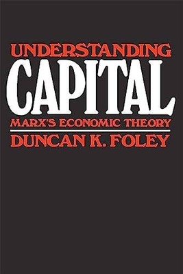 Understanding Capital: Marx's Economic Theory | Foley, Duncan K. | Buch