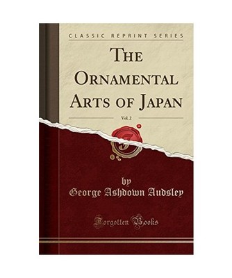 The Ornamental Arts of Japan, Vol. 2 [Classic Reprint], George Ashdown Audsley