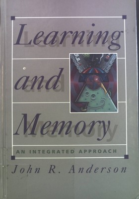 Learning and Memory: An Integrated Approach. Anderson, John R.: