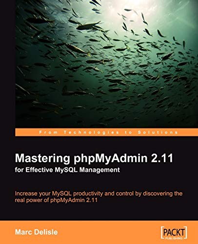 Mastering phpMyAdmin 2.11 for Effective MySQL Management: Increase your MySQL p