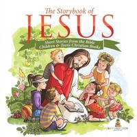 The Storybook Of Jesus - Short Stories From The Bible Children & Teens...