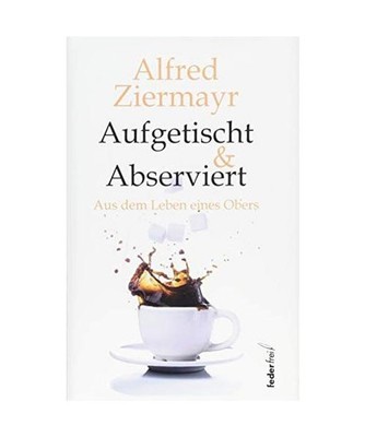 Aufgetischt & abserviert: Aus dem Leben eines Obers: Aus dem Leben eines Obers, 