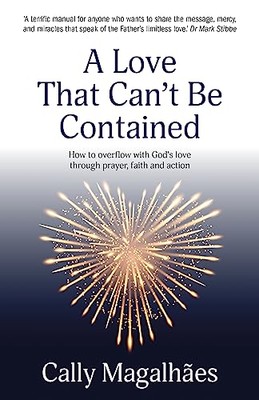A Love That Can't be Contained: How to overflow with... - Magalh?es, Cally