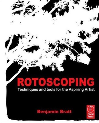 Rotoscoping Techniques and Tools for the Aspiring  by Benjamin Bratt PAPERBACK