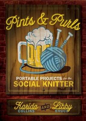 Pints and Purls: Portable Projects for the Social Knitter - Paperback - GOOD