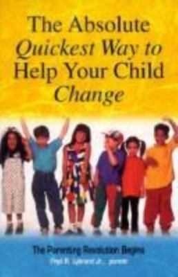 The Absolute Quickest Way to Help Your Child Change by Lybrand, Fred H.