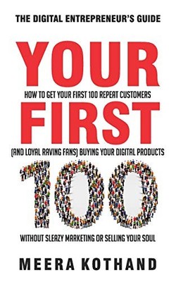 Your First 100: How to Get Your First 100 Repeat Customers (and 