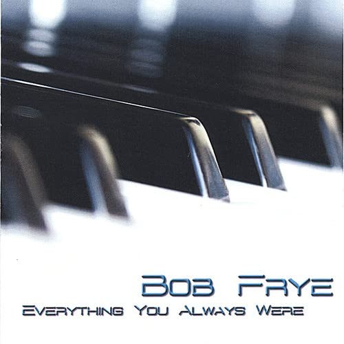 Bob Frye Everything You Always Were (CD)