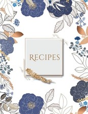 Recipes: Blank Recipe Book To Write In, Create Your Own Cookbook A-Z Alphabetica