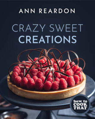 How to Cook That: Crazy Sweet Creations - Hardcover By Reardon, Ann - GOOD