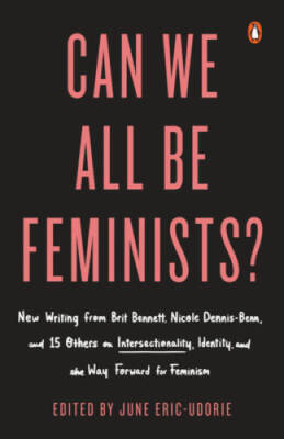 Can We All Be Feminists?: New Writing from Brit Bennett, Nicole Denn - VERY GOOD