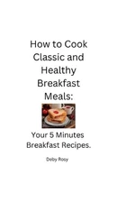How to Cook Classic and Healthy Breakfast Meals: Your 5 Minutes Breakfast Recipe