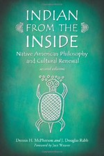 INDIAN FROM THE INSIDE: NATIVE AMERICAN PHILOSOPHY AND By Dennis H. Mcpherson