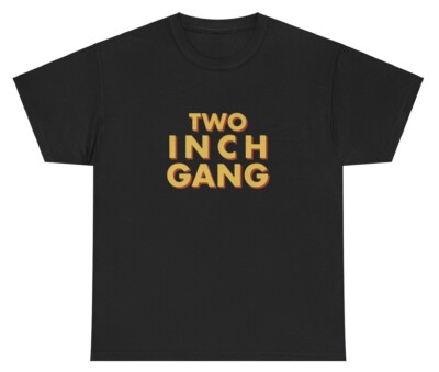 Two Inch Gang T Shirt Unhinged Silly Weird Dank Meme Gen Z Unhinged Cursed Tee
