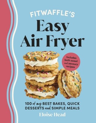 Fitwaffle s Easy Air Fryer: 100 of my best bakes, quick desserts and simple