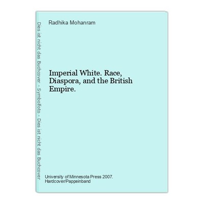 Imperial White. Race, Diaspora, and the British Empire. Mohanram, Radhika: