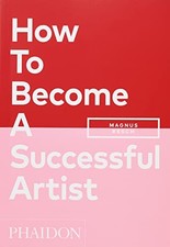 How To Become A Successful Artist - Resch, Magnus