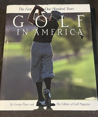 GOLF IN AMERICA The First One Hundred Years BY George Peper Hardcover ...