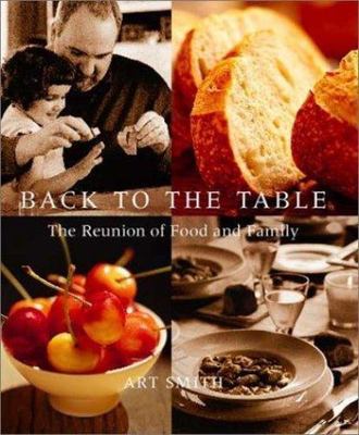 Back to the Table : The Reunion of Food and Family by Art Smith (2001,...