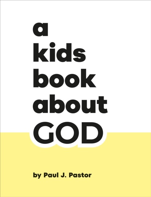 A Kids Book About God by Paul J. Pastor (Hardback Book)