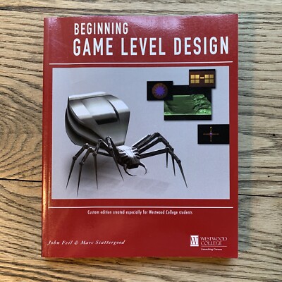BEGINNING GAME LEVEL DESIGN, WESTWOOD COLLEGE EDITION By John Feil & Marc