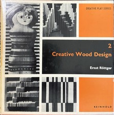 Creative Wood Design 2 by Ernst Rottger - Creative Play Series  1963 1st Ed MCM