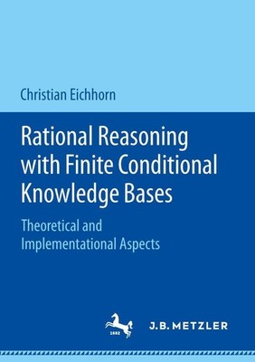 Rational Reasoning with Finite Conditional Knowledge Bases Christian Eichhorn