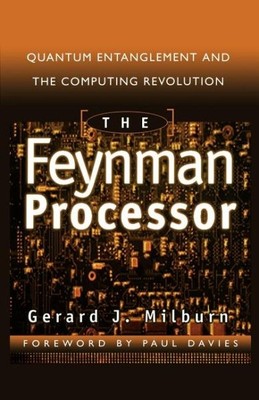 Feynman Processor : Quantum Entanglement and the Computing Revolution, Paperb...