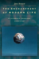 The Enchantment Of Modern Life | Attachments, Crossings, And Ethics | Bennett