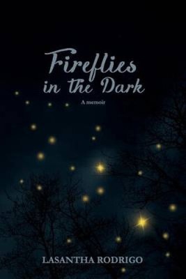 Fireflies in the Dark: A Memoir by Lasantha Rodrigo