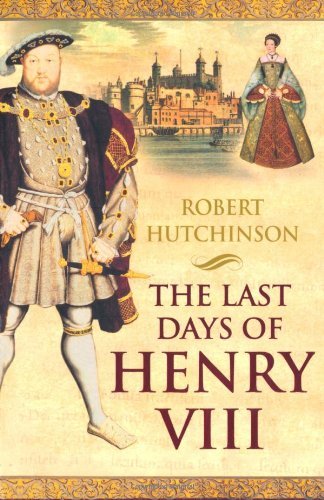 The Last Days of Henry VIII: Conspiracy, Treason and Heresy at  .9780753819364