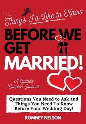 Things I'd Like to Know Before We Get Married: Questions You Need to Ask and Thi