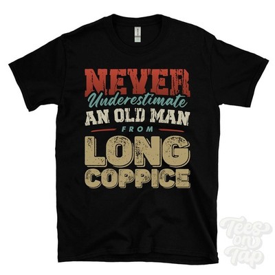 NEVER UNDERESTIMATE AN OLD MAN FROM LONG COPPICE T-SHIRT xmas gift east dean