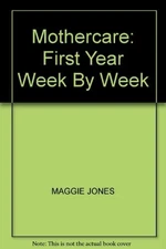 Mothercare: First Year Week by Week by Jones, Maggie Hardback Book The Fast Free