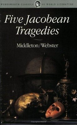 Five Jacobean Tragedies (Wordsworth Classics of World... - Middleton, Thomas