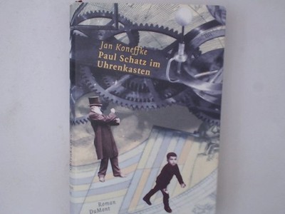 Paul Schatz im Uhrenkasten: Roman (DUMONT Literatur) Roman Koneffke, Jan: