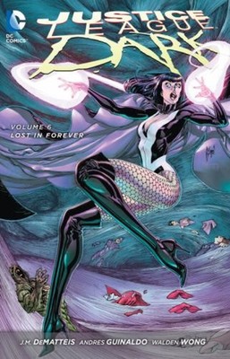 Justice League Dark Vol. 6: Lost in Forever the New 52 J. M. Dema