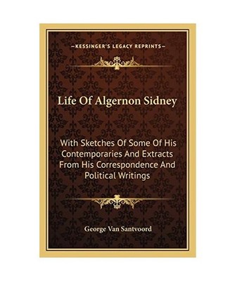 Life of Algernon Sidney: With Sketches of Some of His Contemporaries and Extract