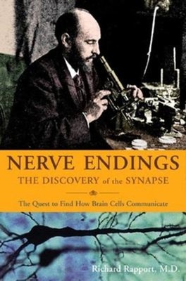Nerve Endings : The Discovery of the Synapse Hardcover Richard Ra