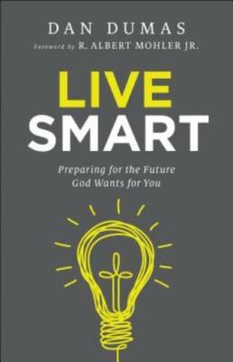Live Smart: Preparing For The Future God Wants For You