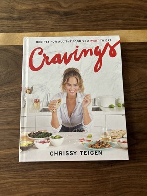 Cravings : Recipes for All the Food You Want to Eat: a Cookbook by Chrissy...