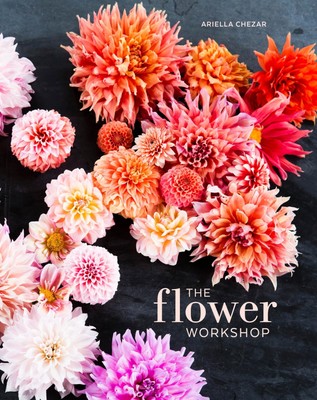 The Flower Workshop: Lessons in Arranging Blooms, Branches, Fruits, and Fora...